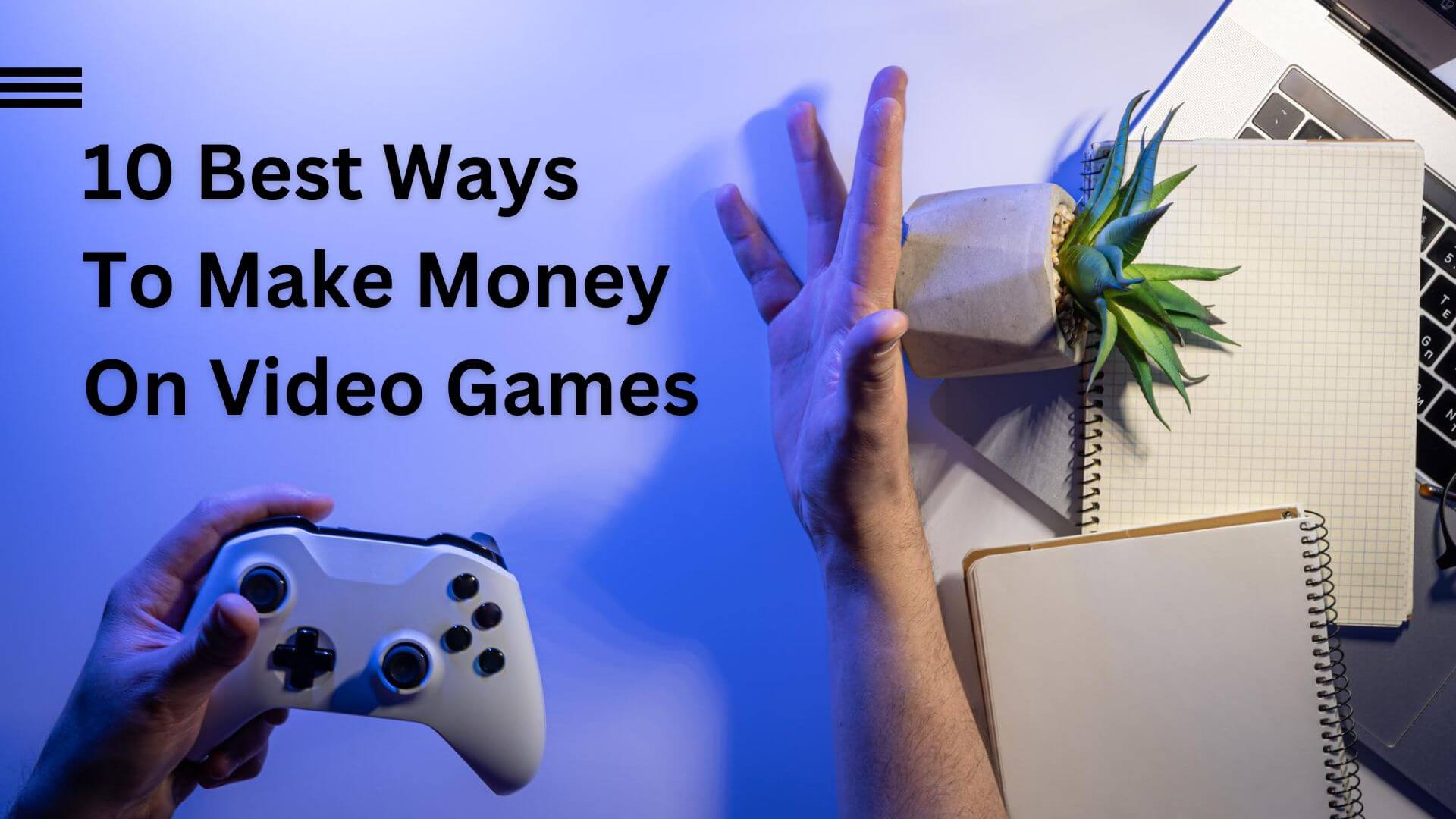 10 Ways to Make Fast Money by Playing Video Games Online