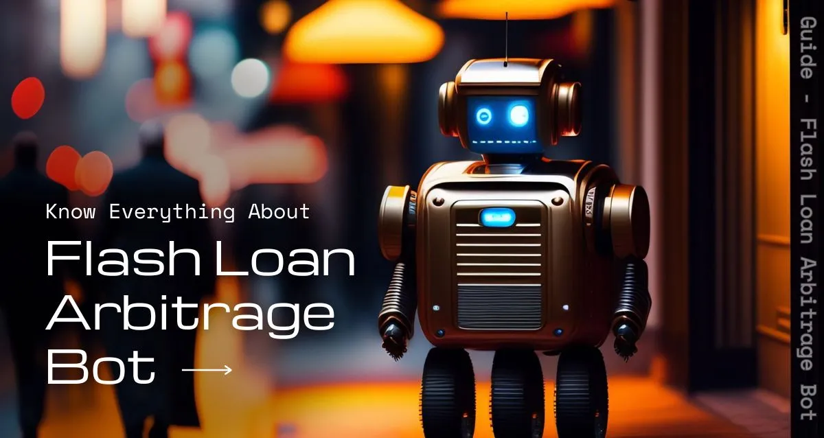 A Detailed Guide On Flash Loan Arbitrage Bot Development 🤖